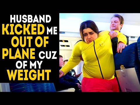 Husband kicked me out of the plane because of my weight