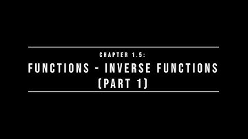 Additional Mathematics || Chapter 1.5 Inverse Functions (Part1/2)
