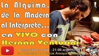 Hernán Venturini (1/3) - La Alquimia, de la Madera al Intérprete - en VIVO....