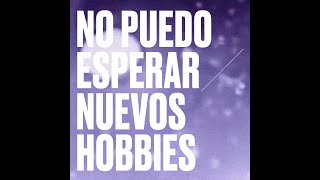Video thumbnail of "Nuevos Hobbies "No puedo esperar""
