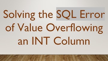 Solving the SQL Error of Value Overflowing an INT Column