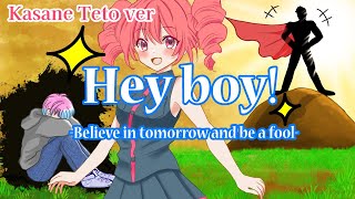 【English ver.】Hey boy! -Believe in tomorrow and be a fool- (feat. Kasane Teto)