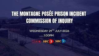 SBC LIVE | THE MONTAGNE POSEE PRISON INCIDENT COMMISSION OF INQUIRY - 29.07.2026