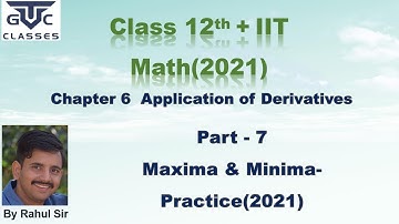 GTC Class12 Math Chapter 6 Application of Derivatives Part7  Maxima & Minima Practice (2021)