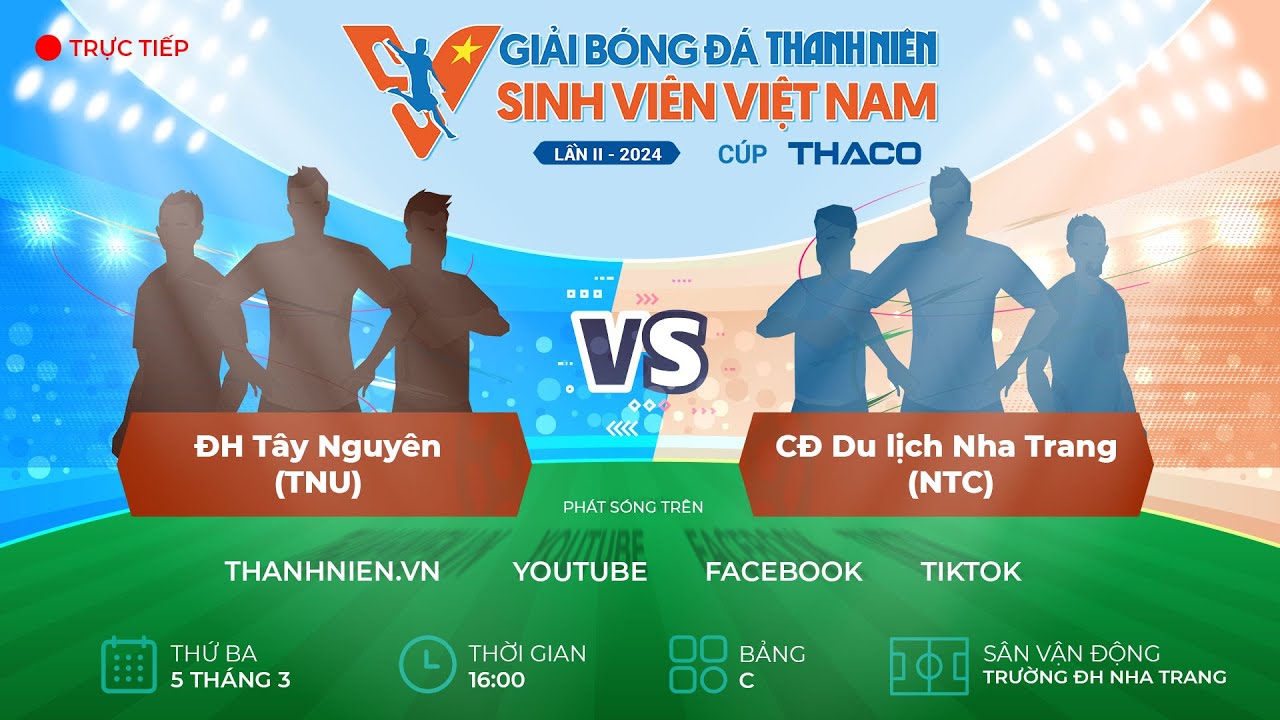 ĐH Tây Nguyên (TNU) - CĐ Du lịch Nha Trang (NTC) | TNSV THACO Cup 2024 - Vòng loại - youtube