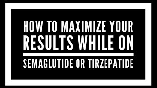 How to maximize your results using Semaglutide or Tirzepatide