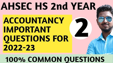 ACCOUNTANCY MOST IMPORTANT QUESTIONS AHSEC CLASS 12TH FOR 2022-23 part 2 | 100% Common Questions