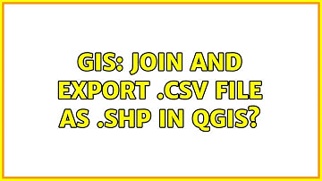 GIS: Join and export .csv file as .shp in QGIS? (2 Solutions!!)
