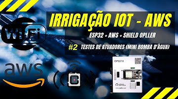 OPLLER: IRRIGAÇÃO AUTOMÁTICA IoT USANDO AWS (AMAZON WEB SERVICES) VÍDEO 2 (ARDUINO BRASIL)