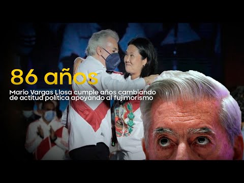 Mario Vargas Llosa cumple 86 años cambiando de actitud política apoyando al fujimorismo