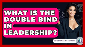 What Is The Double Bind In Leadership? - Gender Equality Network