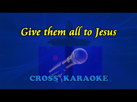 Give them all to Jesus- karaoke backing with lyrics by Allan Saunders