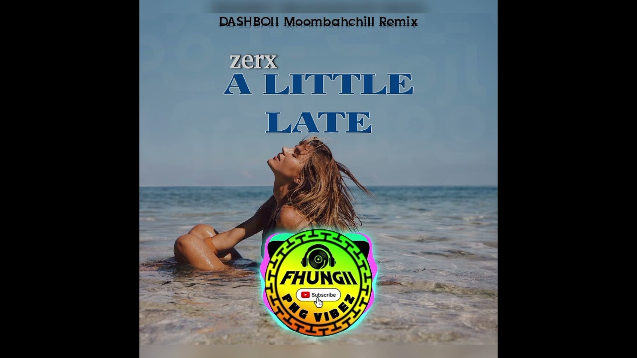 A Little Late | zerx | DASHBOII Moombahchill Remix | 2026