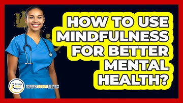 How To Use Mindfulness For Better Mental Health?