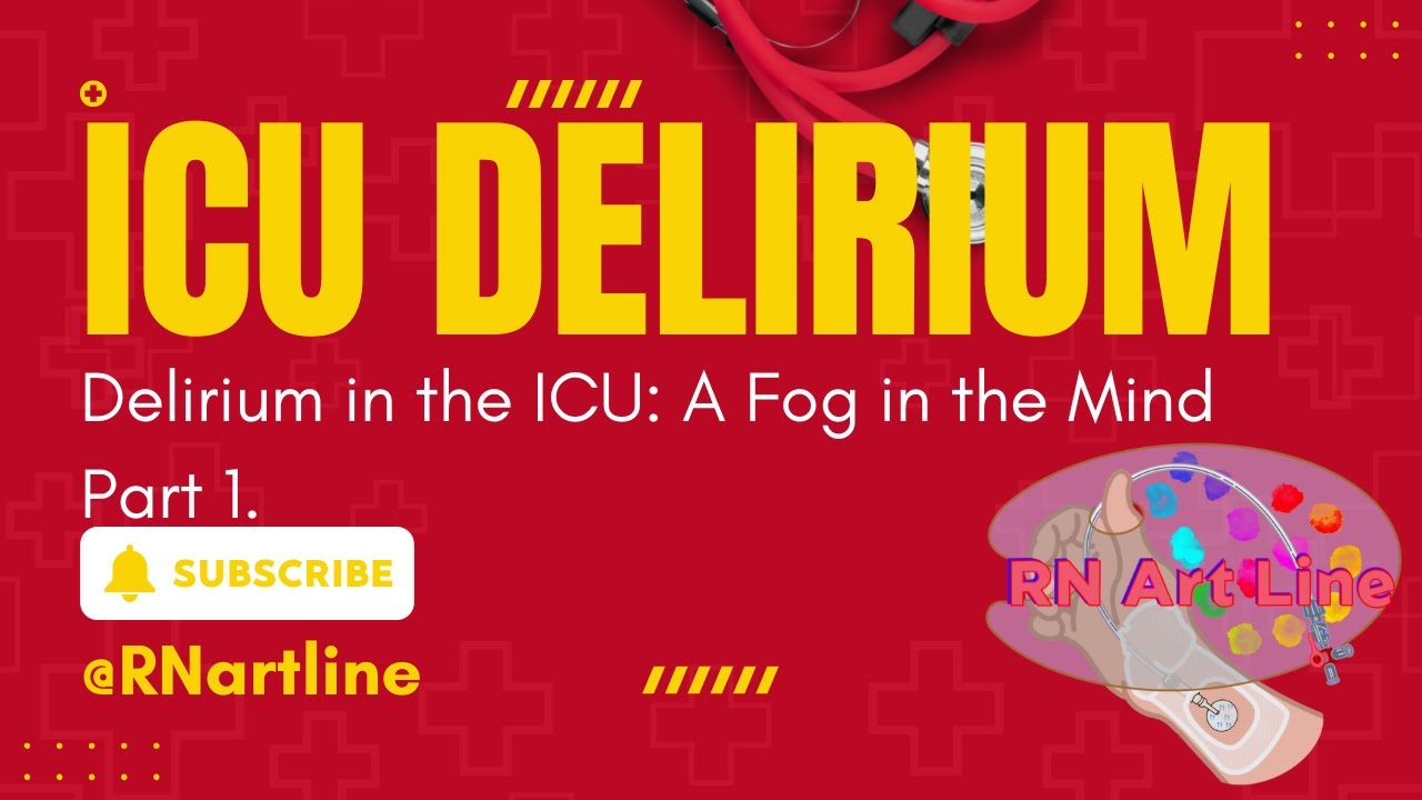 ICU Delirium Fog of the Mind, Some Notes On How To Recognize and Treat ICU Delirium