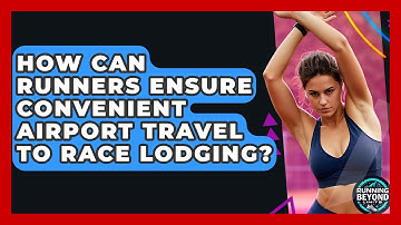 How Can Runners Ensure Convenient Airport Travel To Race Lodging? - Running Beyond Limits