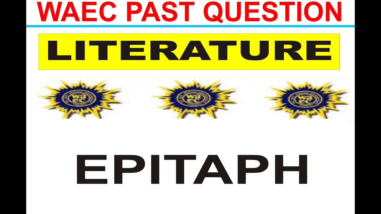 WAEC 2019 LITERATURE IN ENGLISH PAST QUESTION 11, Epitaph