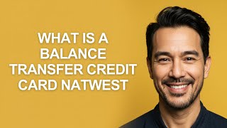 What Is a Balance Transfer Credit Card Natwest - KevinHowTo