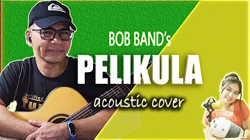 Pelikula (BOB Band ) Acoustic Cover