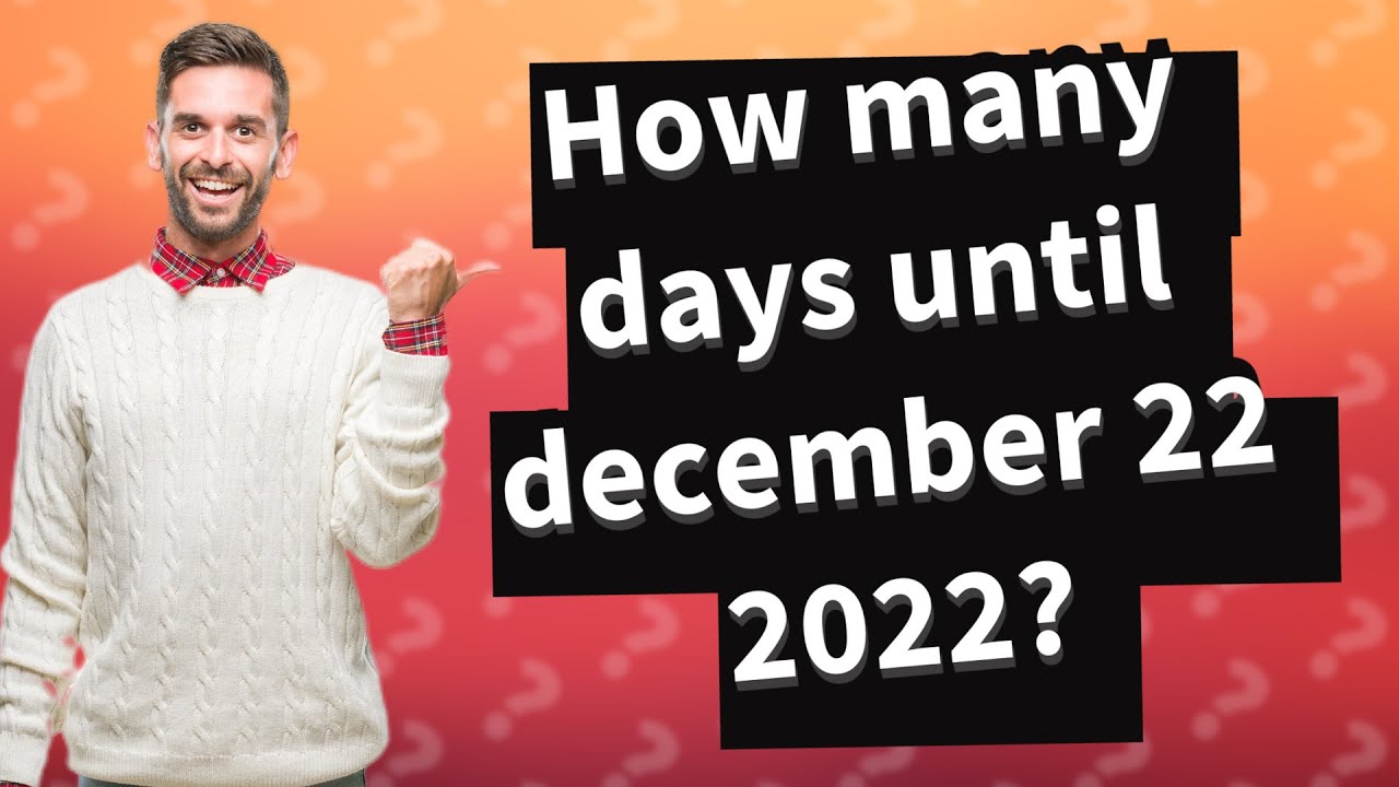 How many days until december 22 2022? YouTube