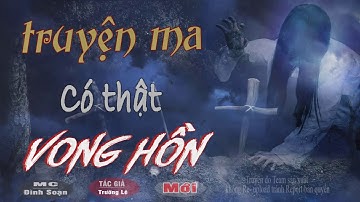 [HÃI lẮM] Vong Hồn - Truyện Ma Có Thật Tác Giả Trường Lê Viết Quá Hay