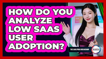 How Do You Analyze Low SaaS User Adoption?