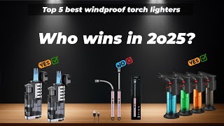 Top 5 Best Windproof Torch Lighters Watch This Before You Make A Choice