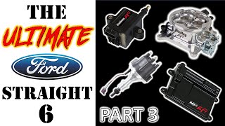 How to Build the ULTIMATE Ford Straight Six Motor  Part 3: Complete EFI System