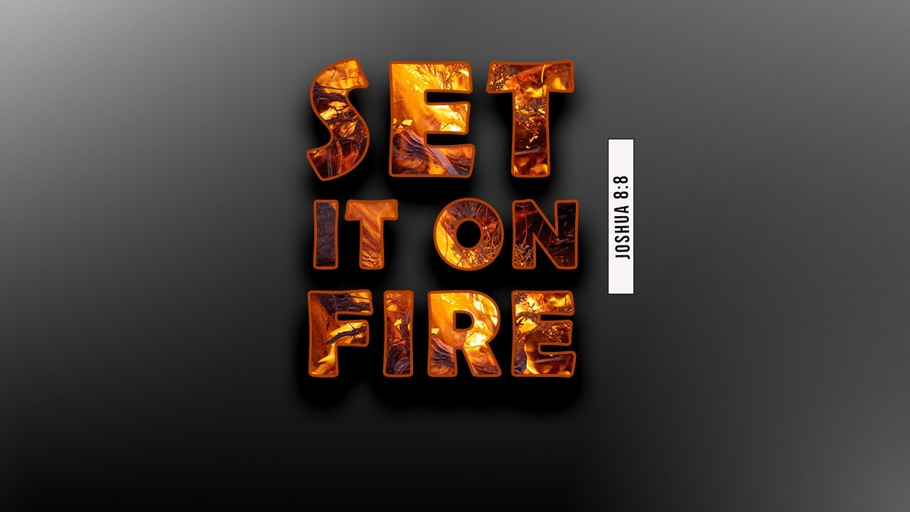 𝑺𝒆𝒕 𝒊𝒕 𝒐𝒏 𝑭𝒊𝒓𝒆. Joshua 8:8 | Monday 
