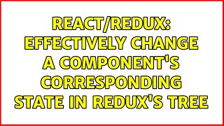 React/Redux: Effectively change a component's corresponding state in Redux's tree