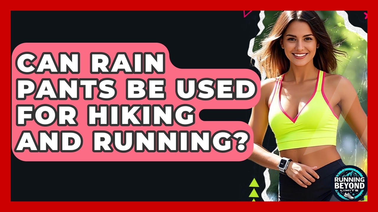Can Rain Pants Be Used For Hiking And Running? - Running Beyond Limits