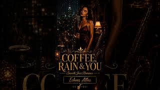 Coffee, Rain & You — Smooth Jazz Romance | Deep Luxury Lounge Vocal Music | Echoes Atlas 2026