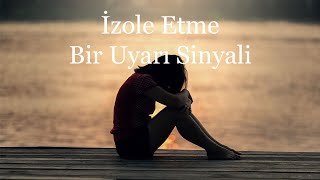 İzole Etme I Bir Uyarı Sinyali