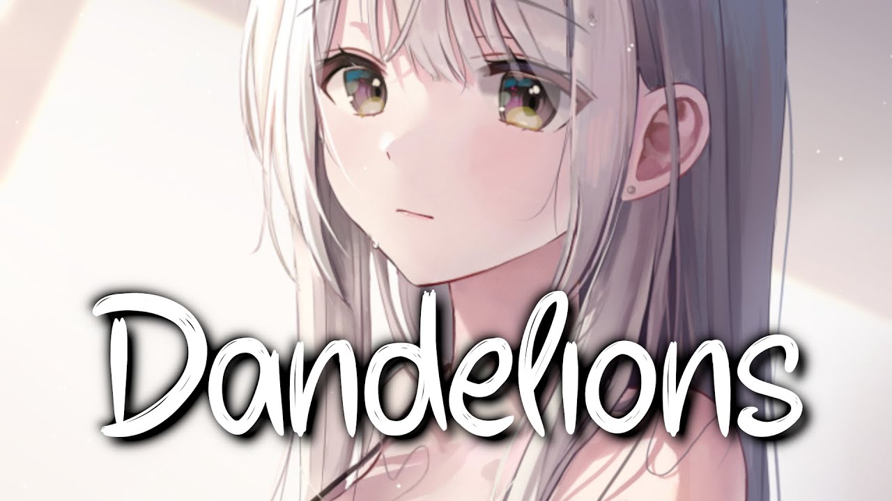 「Nightcore」 Dandelions - Ruth B. ♡ (Lyrics)
