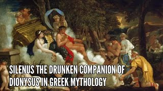 Silenus The Drunken Companion of Dionysus in Greek Mythology