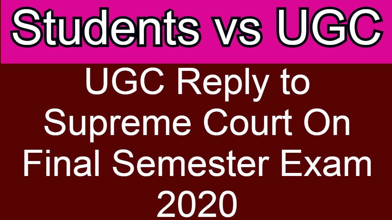 UGC VS STUDENTS| Latest Update on UGC’s Final Semester examination 2020| UGC reply to Supreme court|