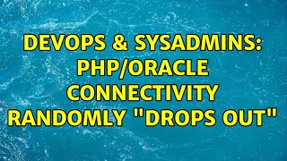DevOps & SysAdmins: PHP/Oracle Connectivity randomly "drops out"