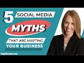 5 Social Media Marketing Myths (That Are Hurting Your Business)