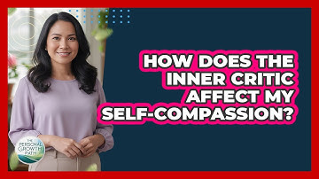 How Does The Inner Critic Affect My Self-compassion? - The Personal Growth Path