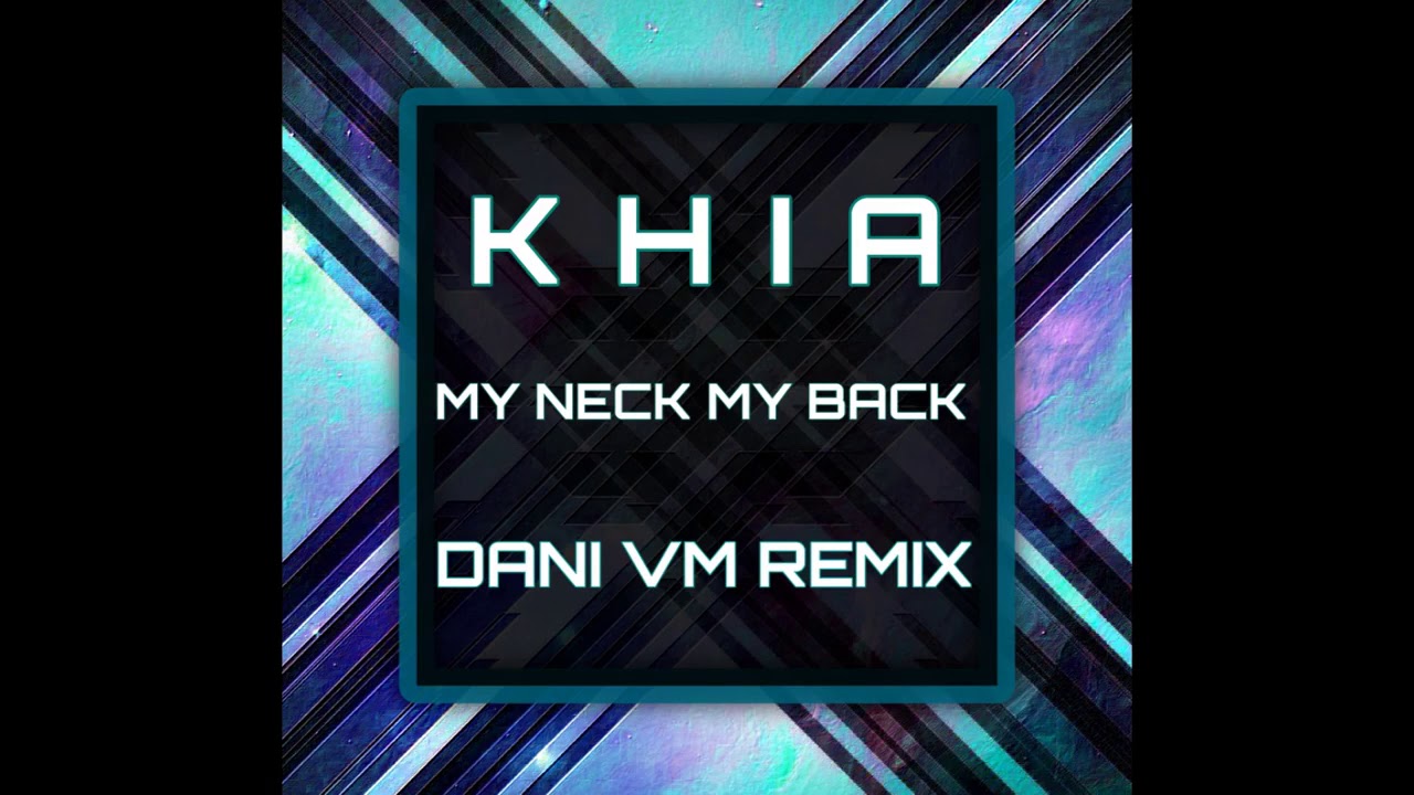 Песня back remix. Khia my Neck my back.