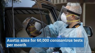Austin aims for 60,000 coronavirus tests per month
