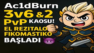 Ac1dBurn - 3v6 &amp; 2v3 PvP Kaosu! El Rezitalo Fikomastiko Başladı 😈