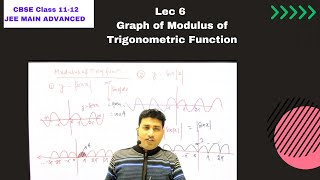 Modulus Function : L 6 |Graph of Modulus of Trigonometric Function | Class 11-12 Maths | JEE Mains