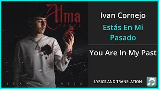 Ivan Cornejo - Estás En Mi Pasado Lyrics English Translation - Spanish and English Dual Lyrics