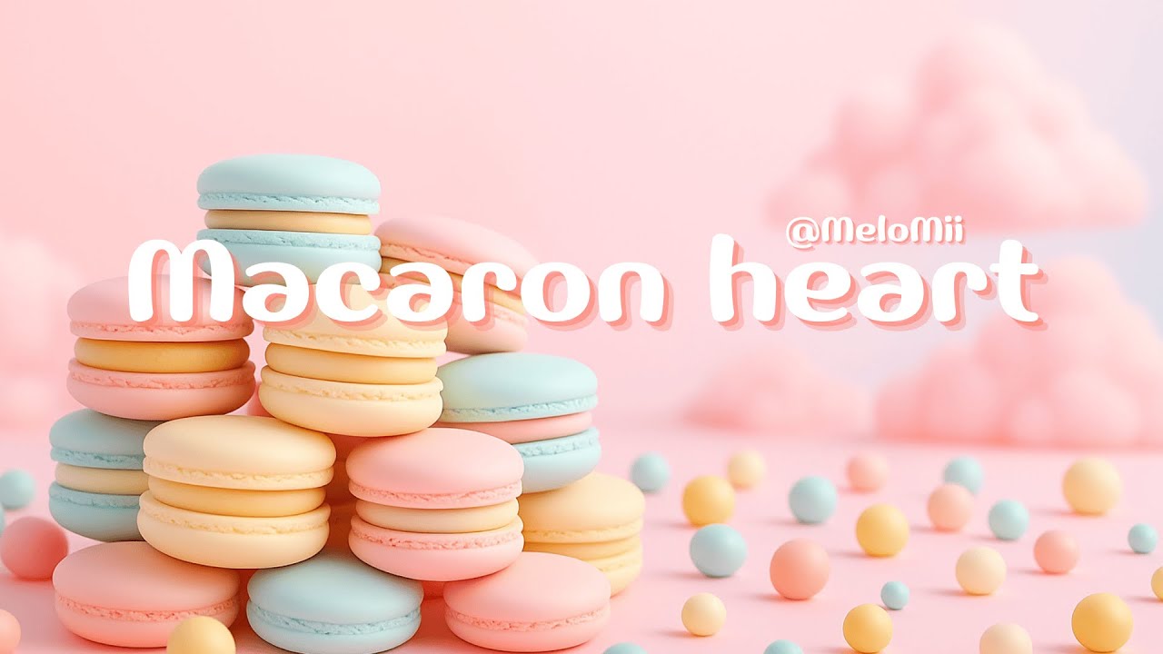 🍬Macaron Heart - MeloMii - Cafe Love Song