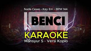 Benci  Karaoke Nada Cewe Mansyur S Versi Koplo key Em  Bpm 144  Bangbara 