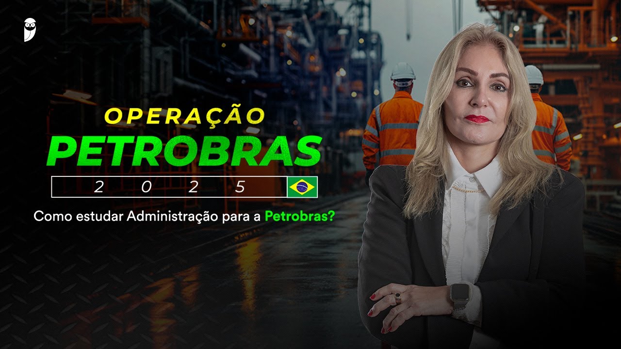Como estudar Administração para a Petrobras? - Operação Petrobras 2025