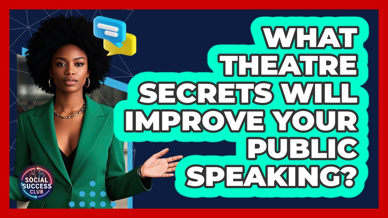What Theatre Secrets Will Improve Your Public Speaking? - Social Success Club