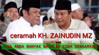 ceramah KH zainudin MZ // jika anda banyak masalah dengarkan ini