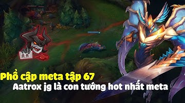 Aatrox jg đang là vị tướng hot nhất rank TĐ ở meta hiện tại !
